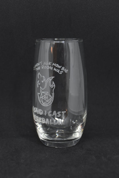 I didn't ask how big the room was, I SAID I CAST FIREBALL - TTRPG Engraved Glasses